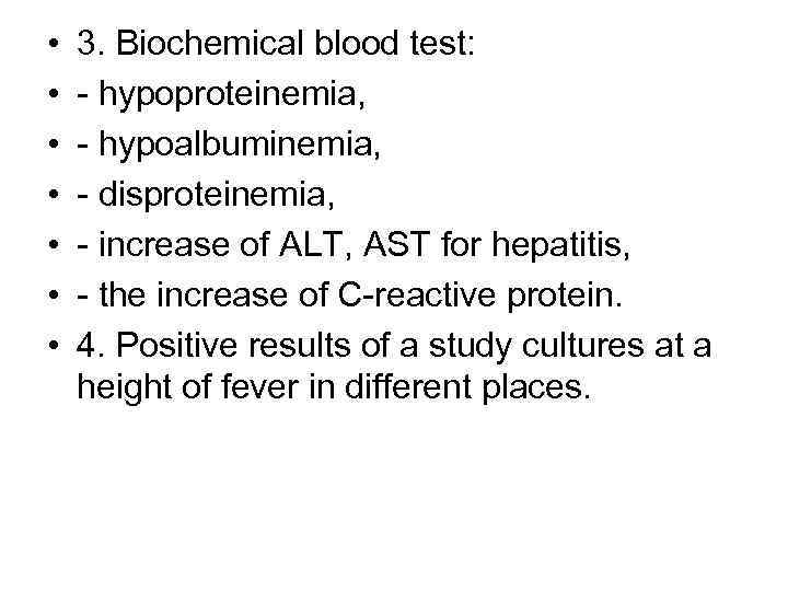  • • 3. Biochemical blood test: - hypoproteinemia, - hypoalbuminemia, - disproteinemia, -