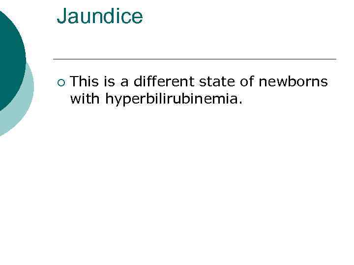 Jaundice ¡ This is a different state of newborns with hyperbilirubinemia. 