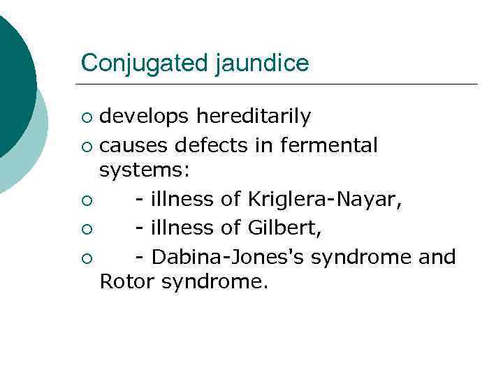 Conjugated jaundice develops hereditarily ¡ causes defects in fermental systems: ¡ - illness of