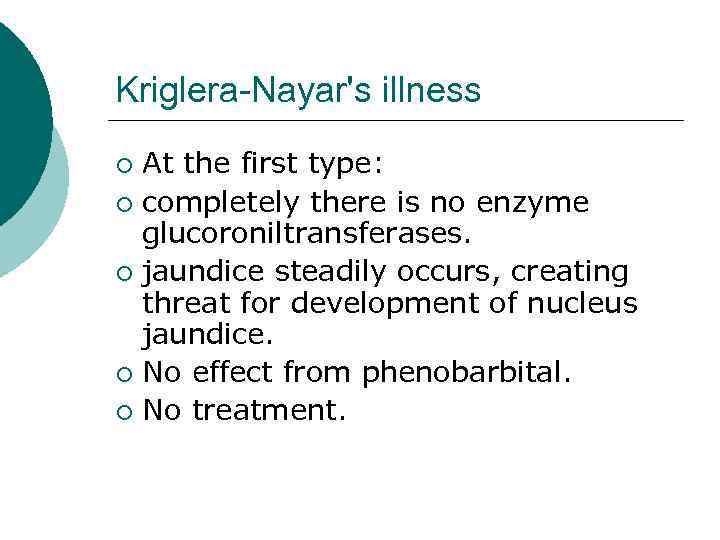 Kriglera-Nayar's illness At the first type: ¡ completely there is no enzyme glucoroniltransferases. ¡