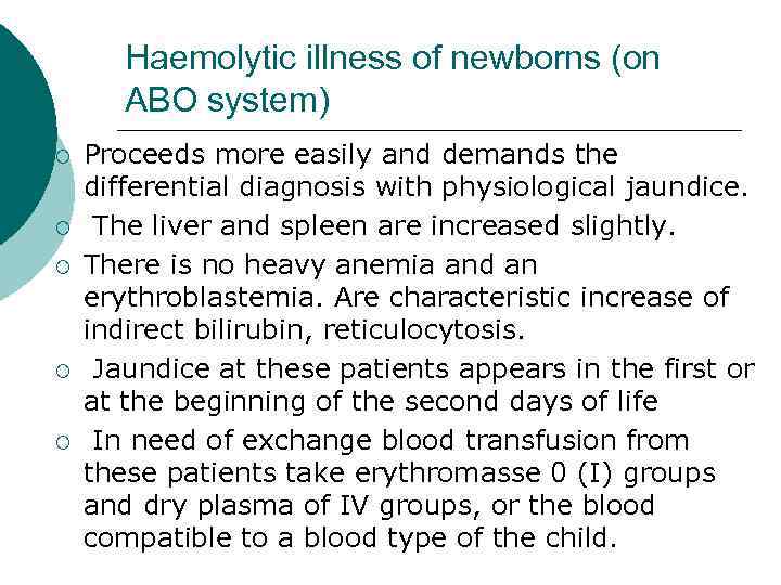 Haemolytic illness of newborns (on ABO system) ¡ ¡ ¡ Proceeds more easily and
