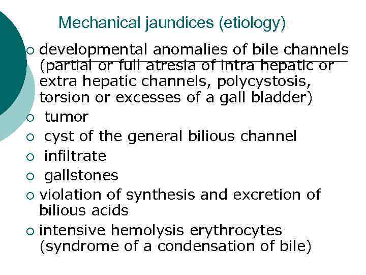 Mechanical jaundices (etiology) developmental anomalies of bile channels (partial or full atresia of intra