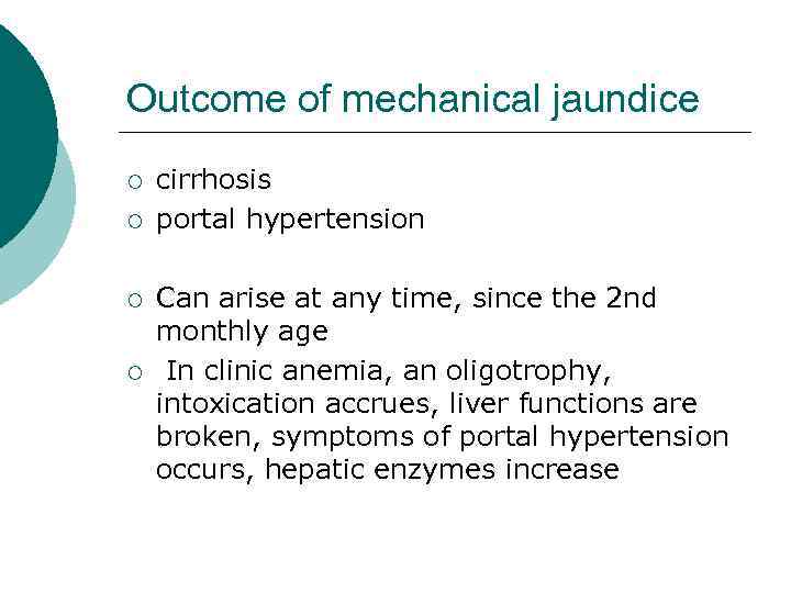 Outcome of mechanical jaundice ¡ ¡ cirrhosis portal hypertension Can arise at any time,