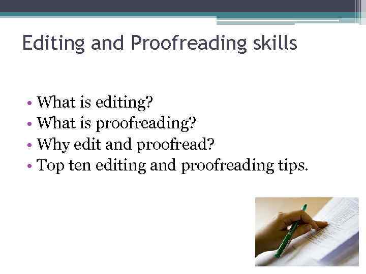 Editing and Proofreading skills • What is editing? • What is proofreading? • Why