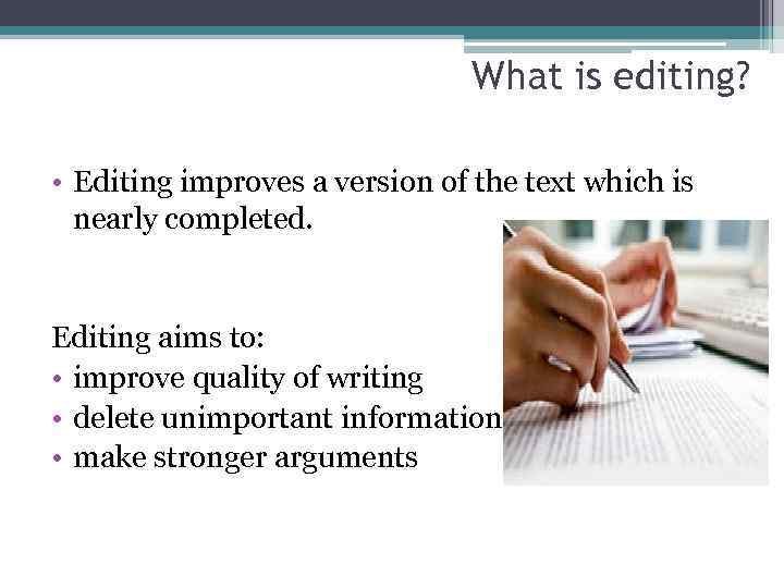 What is editing? • Editing improves a version of the text which is nearly