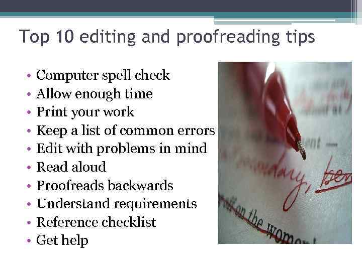 Top 10 editing and proofreading tips • • • Computer spell check Allow enough