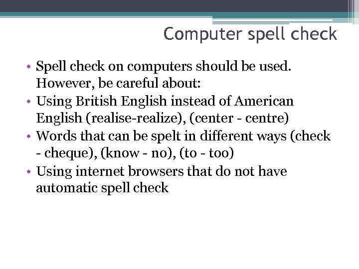 Computer spell check • Spell check on computers should be used. However, be careful