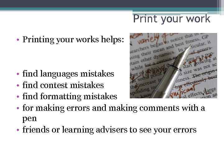 Print your work • Printing your works helps: • • find languages mistakes find