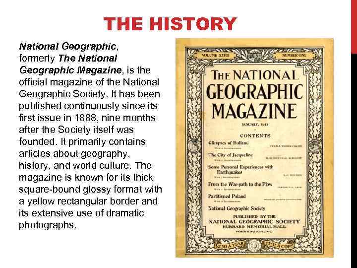 THE HISTORY National Geographic, formerly The National Geographic Magazine, is the official magazine of
