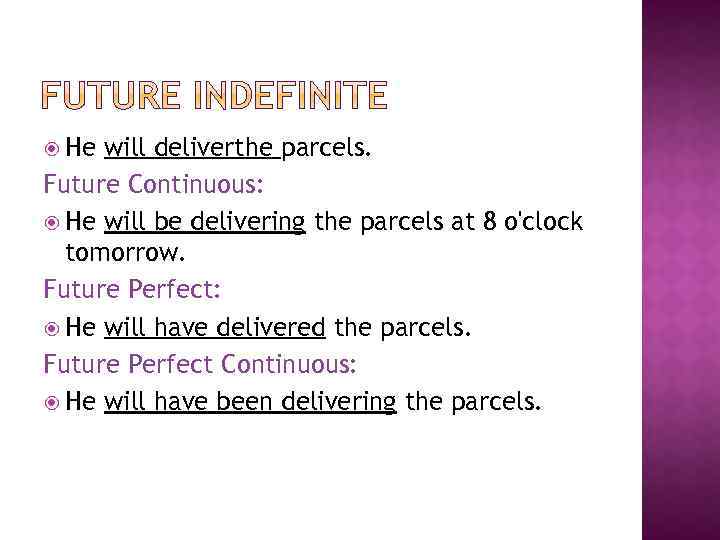  He will deliverthe parcels. Future Continuous: He will be delivering the parcels at