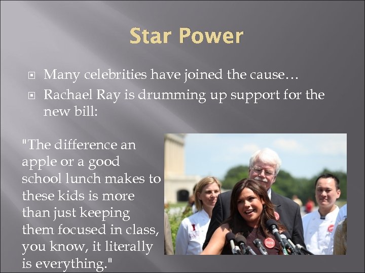 Star Power Many celebrities have joined the cause… Rachael Ray is drumming up support