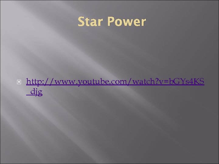 Star Power http: //www. youtube. com/watch? v=b. GYs 4 KS _djg 