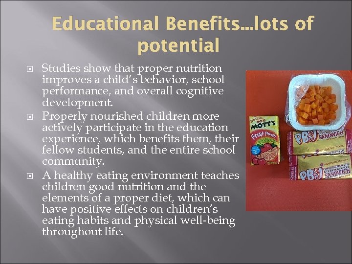 Educational Benefits. . . lots of potential Studies show that proper nutrition improves a