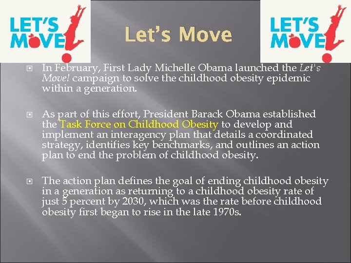 Let’s Move In February, First Lady Michelle Obama launched the Let's Move! campaign to