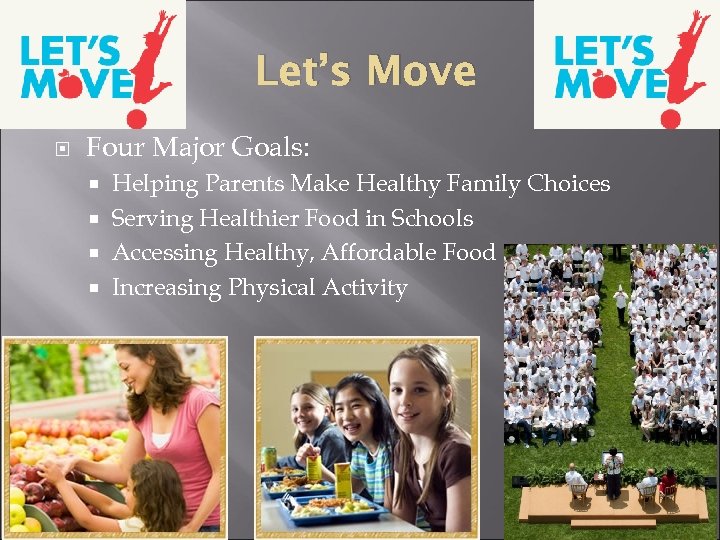Let’s Move Four Major Goals: Helping Parents Make Healthy Family Choices Serving Healthier Food