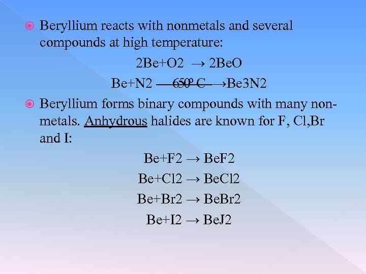 Beryllium reacts with nonmetals and several compounds at high temperature: 2 Be+O 2 →