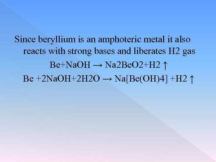 Since beryllium is an amphoteric metal it also reacts with strong bases and liberates