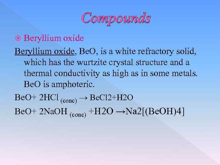 Compounds Beryllium oxide, Be. O, is a white refractory solid, which has the wurtzite