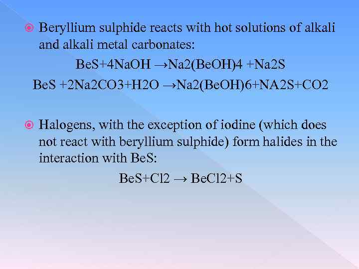 Beryllium sulphide reacts with hot solutions of alkali and alkali metal carbonates: Be. S+4