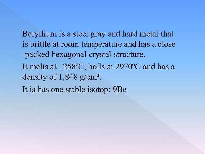  Beryllium is a steel gray and hard metal that is brittle at room