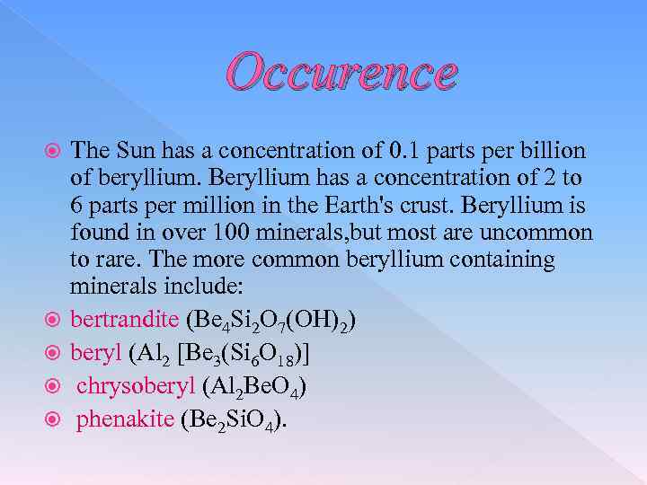 Occurence The Sun has a concentration of 0. 1 parts per billion of beryllium.