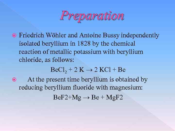 Preparation Friedrich Wöhler and Antoine Bussy independently isolated beryllium in 1828 by the chemical