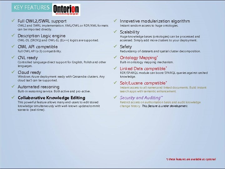 KEY FEATURES ü Full OWL 2/SWRL support OWL 2 and SWRL implementation. XML/OWL or