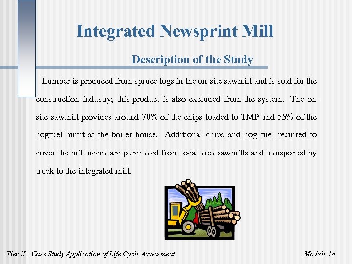 Integrated Newsprint Mill Description of the Study Lumber is produced from spruce logs in