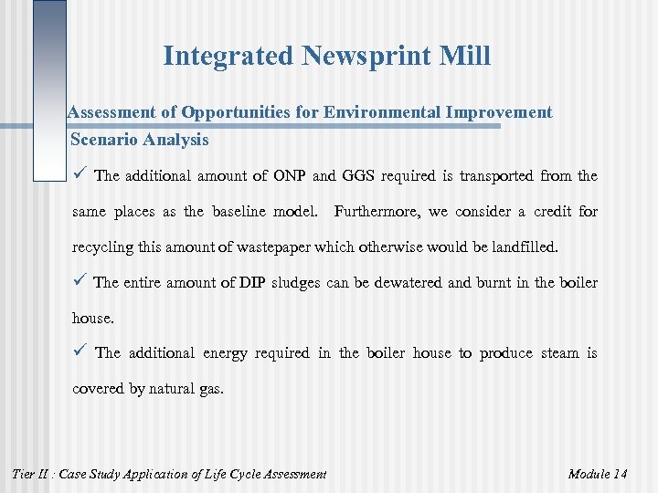 Integrated Newsprint Mill Assessment of Opportunities for Environmental Improvement Scenario Analysis ü The additional