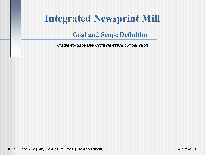 Integrated Newsprint Mill Goal and Scope Definition Cradle-to-Gate Life Cycle Newsprint Production Tier II