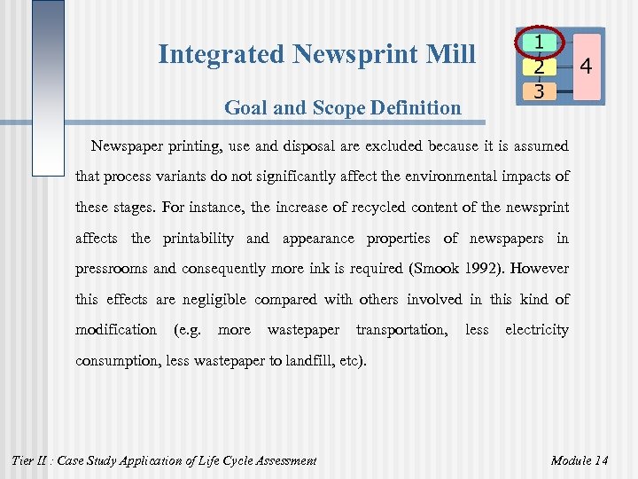 Integrated Newsprint Mill Goal and Scope Definition Newspaper printing, use and disposal are excluded