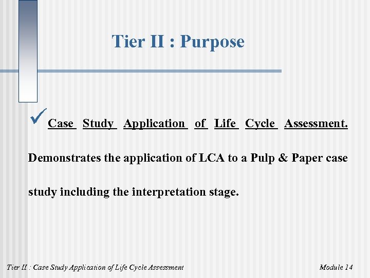 Tier II : Purpose üCase Study Application of Life Cycle Assessment. Demonstrates the application