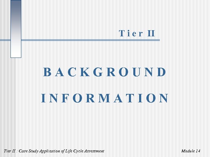 T i e r II BACKGROUND INFORMATION Tier II : Case Study Application of