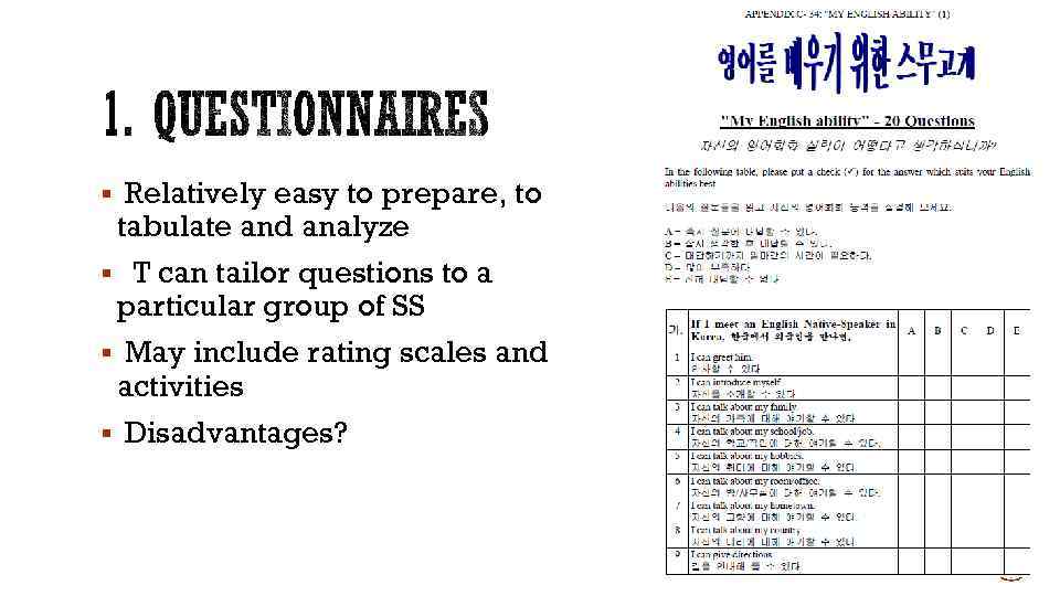 § Relatively easy to prepare, to tabulate and analyze § T can tailor questions