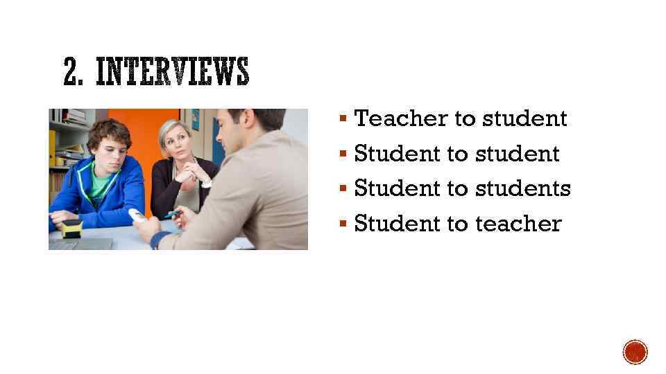 § Teacher to student § Student to students § Student to teacher 