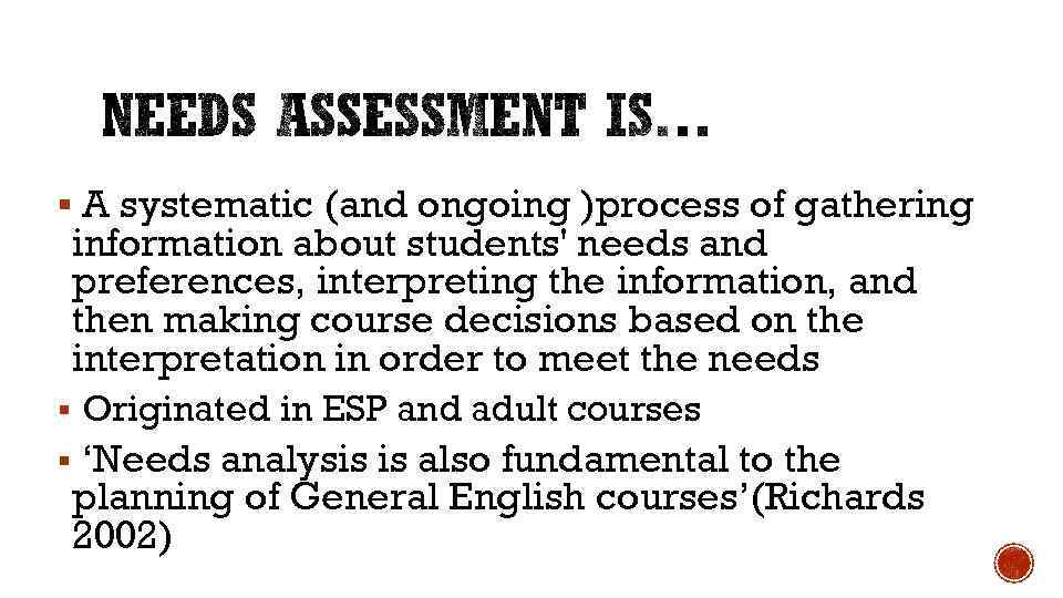 § A systematic (and ongoing )process of gathering information about students' needs and preferences,