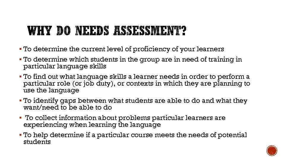 § To determine the current level of proficiency of your learners § To determine