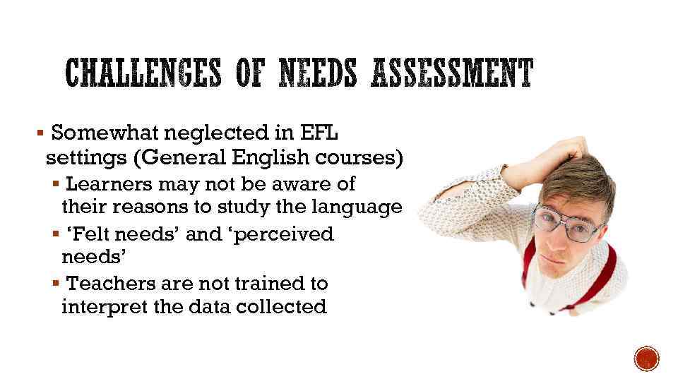 § Somewhat neglected in EFL settings (General English courses) § Learners may not be