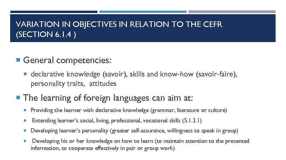 VARIATION IN OBJECTIVES IN RELATION TO THE CEFR (SECTION 6. 1. 4 ) General