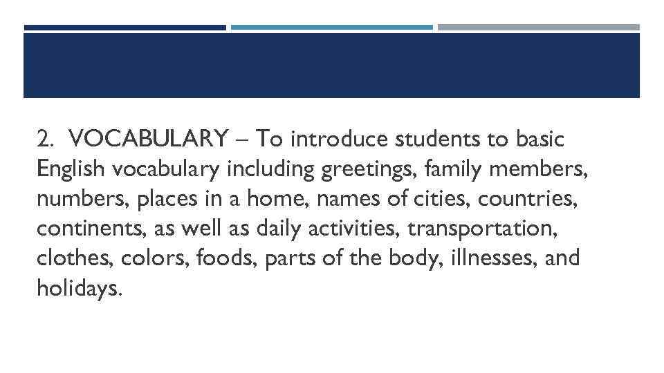 2. VOCABULARY – To introduce students to basic English vocabulary including greetings, family members,