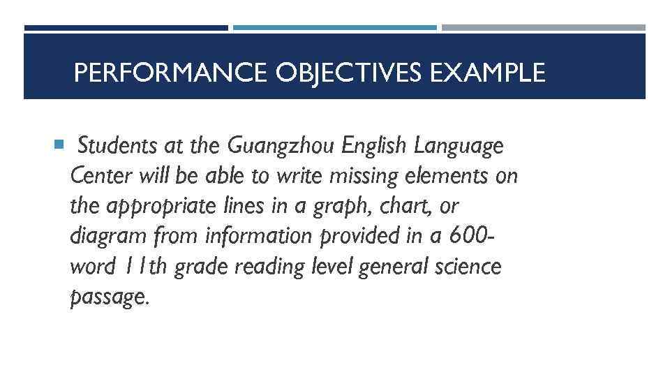 PERFORMANCE OBJECTIVES EXAMPLE Students at the Guangzhou English Language Center will be able to