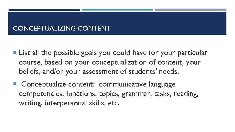 CONCEPTUALIZING CONTENT List all the possible goals you could have for your particular course,