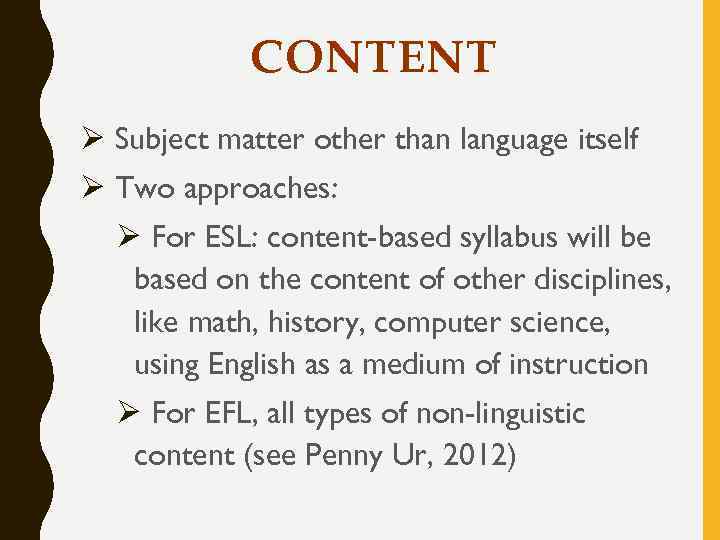 CONTENT Ø Subject matter other than language itself Ø Two approaches: Ø For ESL: