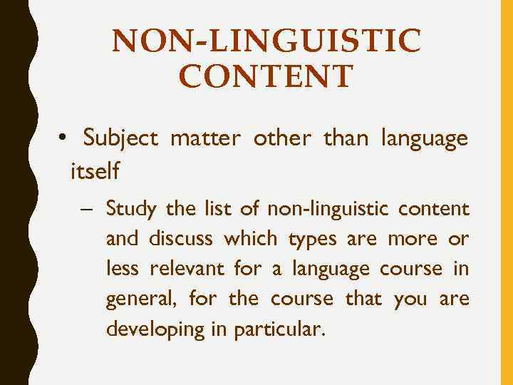 NON-LINGUISTIC CONTENT • Subject matter other than language itself – Study the list of