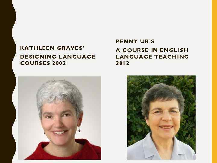 PENNY UR’S KATHLEEN GRAVES’ DESIGNING LANGUAGE COURSES 2002 A COURSE IN ENGLISH LANGUAGE TEACHING
