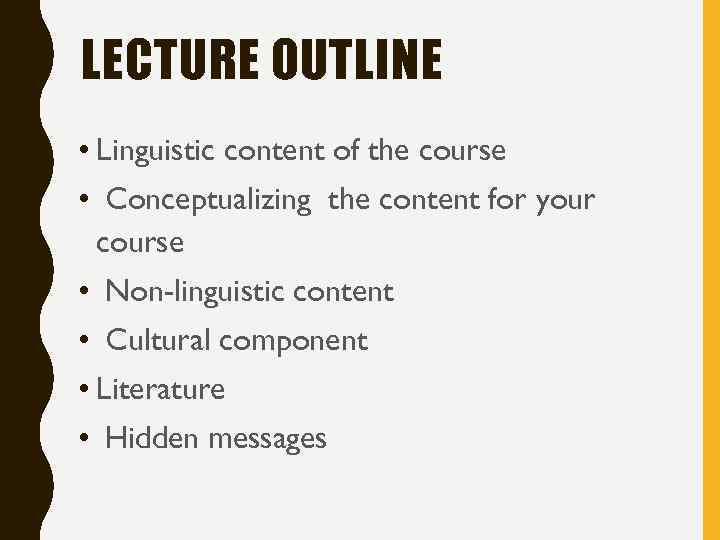 LECTURE OUTLINE • Linguistic content of the course • Conceptualizing the content for your