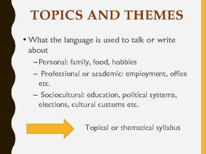 TOPICS AND THEMES • What the language is used to talk or write about