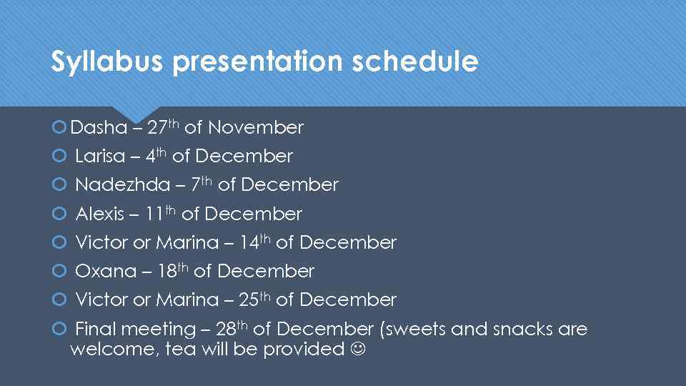 Syllabus presentation schedule Dasha – 27 th of November Larisa – 4 th of