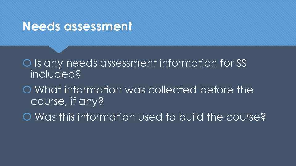 Needs assessment Is any needs assessment information for SS included? What information was collected