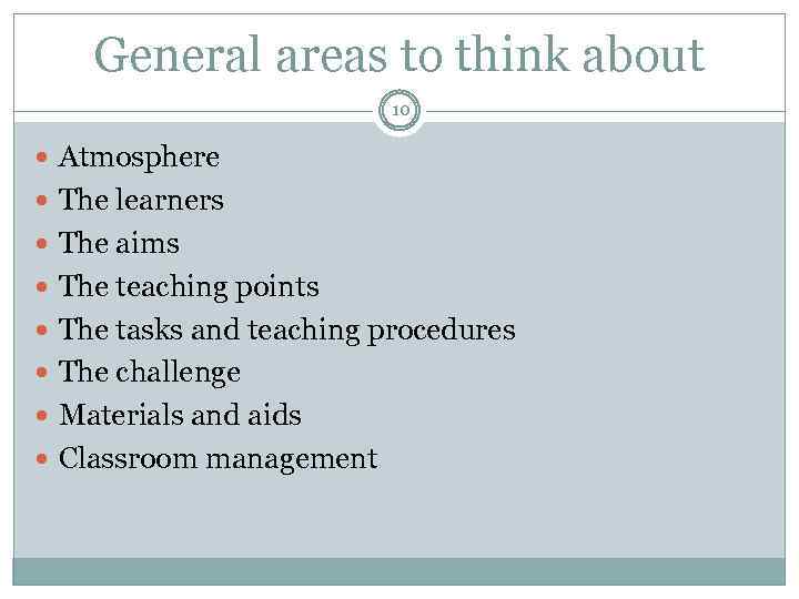 General areas to think about 10 Atmosphere The learners The aims The teaching points